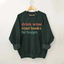 Drink Wine Read Books Be Happy Life Sweatshirt