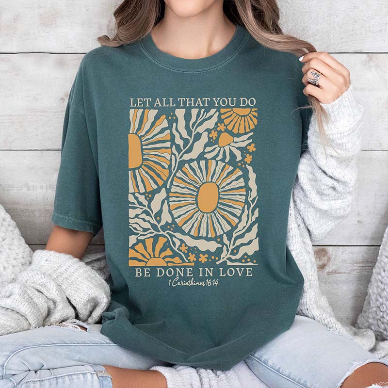 Let All That You Do Be Done In Love T-Shirt