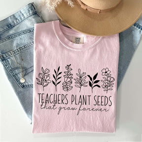 Teacher Plants Seed That Grow Forever T-Shirt