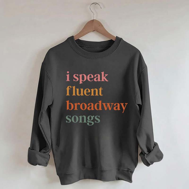 I Speak Fluent Broadway Songs Sweatshirt