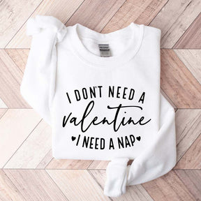 I Don't Need A Valentine I Need A Nap Sweatshirt