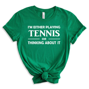 I'm Either Playing Tennis Or Thinking About It T-Shirt