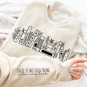 There Is No Such Thing As Too Many Books Sweatshirt