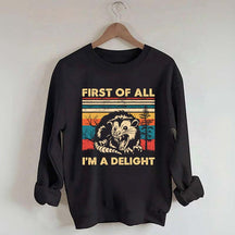 First Of All I'm A Delight Sweatshirt