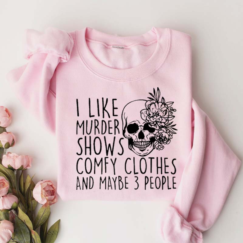 I Like Murder Shows Comfy Clothes And Maybe Like 3 People Sweatshirt