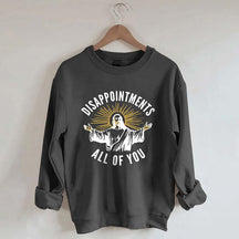 Disappointments All Of You Sweatshirt