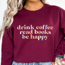 Drink Coffee Read Books Be Happy My life Sweatshirt