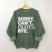 Sorry Can't Pilates Bye Sweatshirt