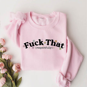 Fuck That Respectfully Funny Sarcastic Sweatshirt