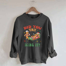 Did You Try Icing It Sweatshirt