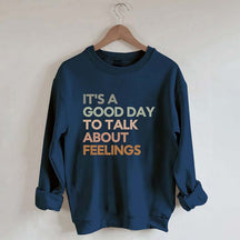 Good Day to Talk About Feelings Sweatshirt