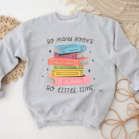 So Many Books So Little Time Sweatshirt