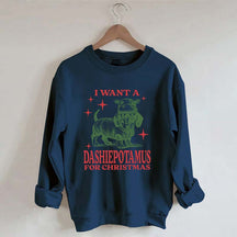 I Want A Dashiepotamus For Christmas Sweatshirt