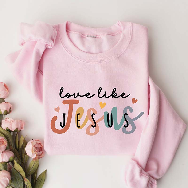 Love Like Jesus Religious Faith Sweatshirt