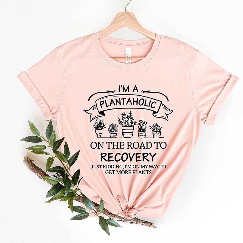 I Am A Plantaholic On The Road To Recovery T-Shirt