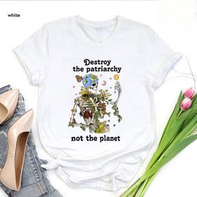 Destroy the Patriarchy Not The Planet T-Shirt