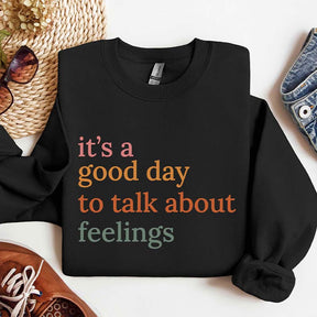 It's Good Day To Talk About Feelings Sweatshirt