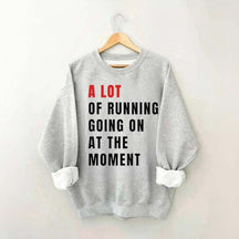 A Lot Of Running Going On At The Moment Sweatshirt