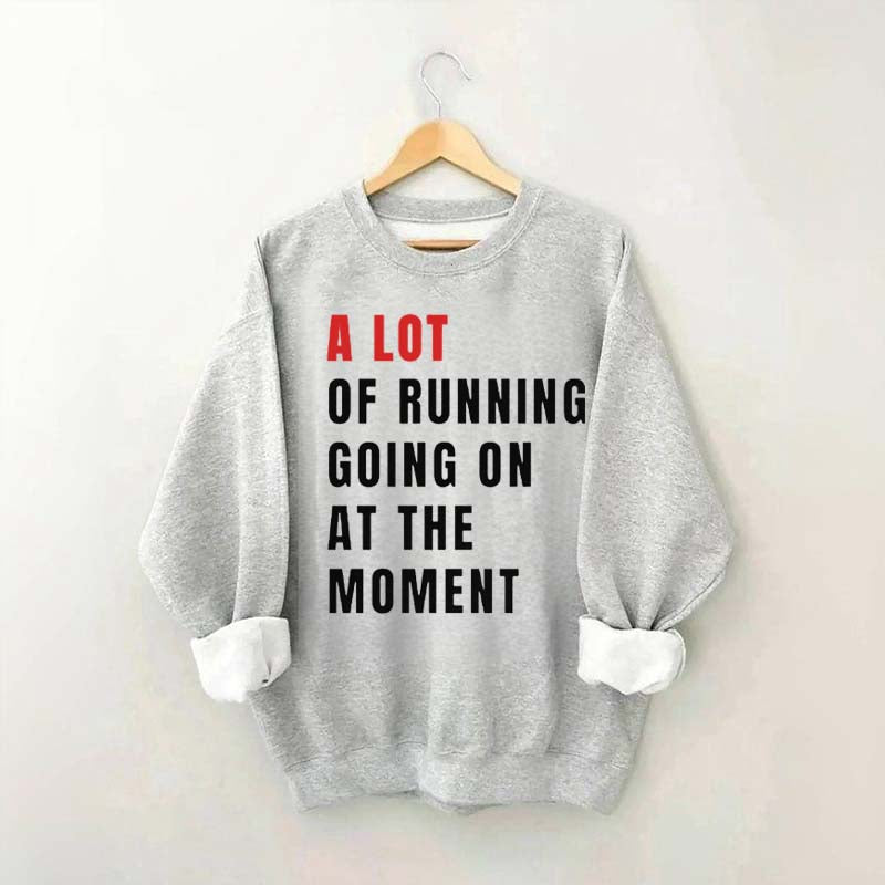 A Lot Of Running Going On At The Moment Sweatshirt