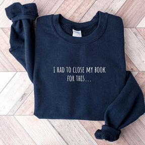 I Had To Close My Book for This Sweatshirt