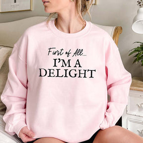 First of All I'm a Delight Sweatshirt