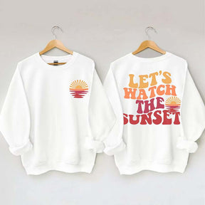 Lets Watch The Sunset Sweatshirt