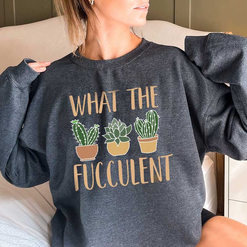 Succulent Plant Sarcastic Cactus Sweatshirt