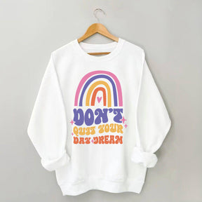 Dont Quit Your Daydream Sweatshirt