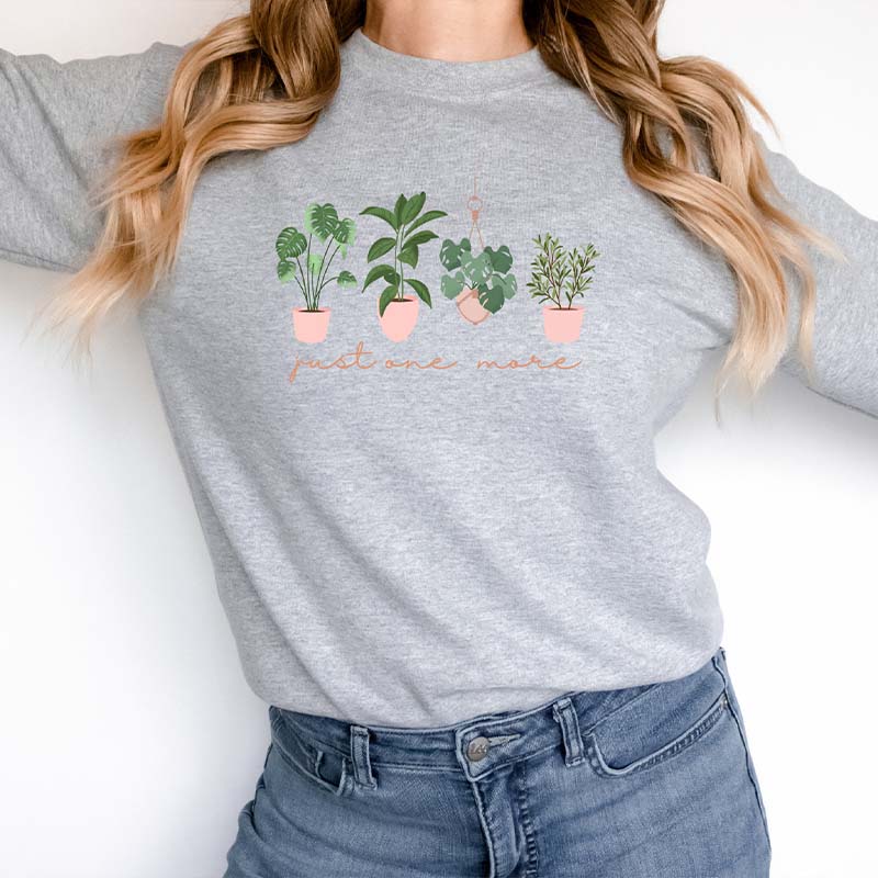 Just One More Plant Lover Sweatshirt