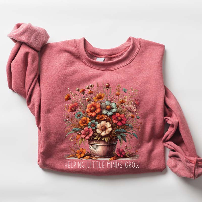 Teacher Flowers Helping Little Minds Grow Sweatshirt