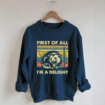 First Of All I'm A Delight Sarcastic Angry Possum Sweatshirt