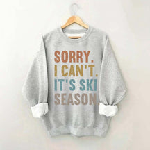 Sorry I Can't It's Ski Season Sweatshirt