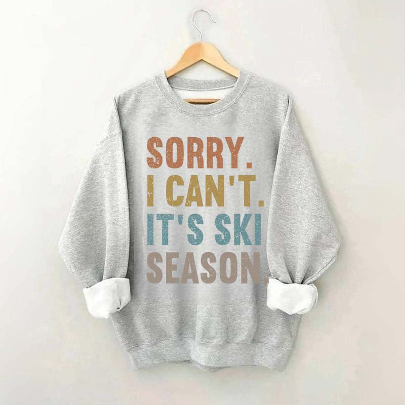 Sorry I Can't It's Ski Season Sweatshirt