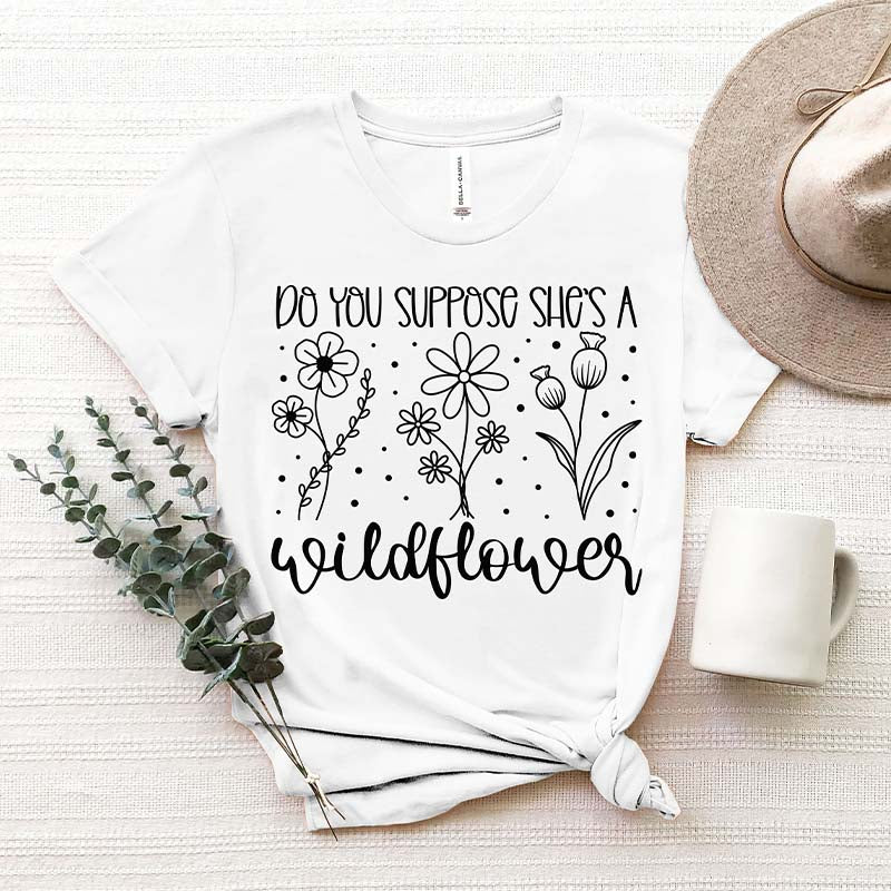 Do You Suppose She is a Wildflower T-Shirt