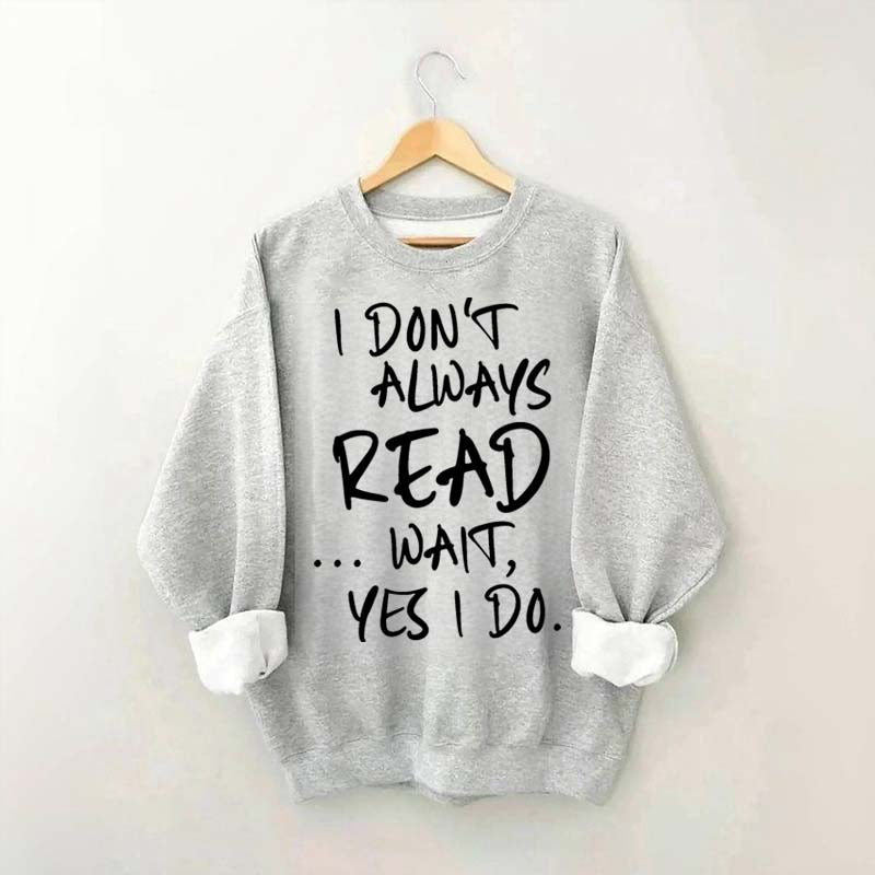 I Don¡¯t Always Read Funny Book Lover Quote Sweatshirt