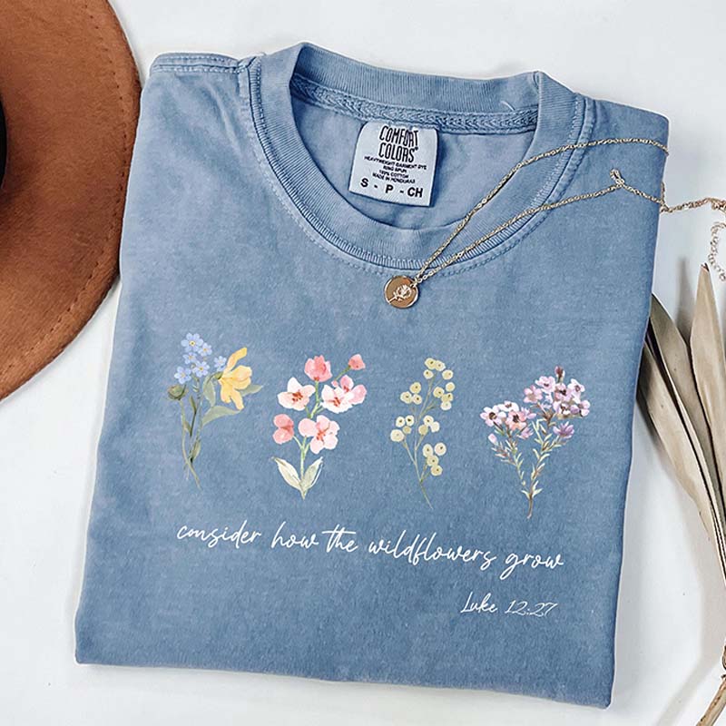 Consider How The Wildflowers Grow Outfit Motivational T-Shirt