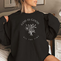 God Is Good All The Time Faith Sweatshirt