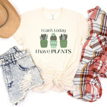 I Can't Today I Have Plants T-Shirt