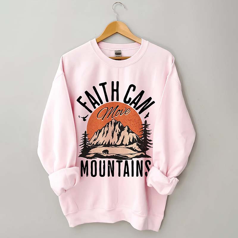 Faith Can Move Mountains Sweatshirt