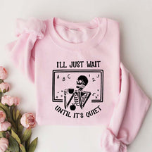 Funny Teacher I'll Just Wait Until Quiet Sweatshirt