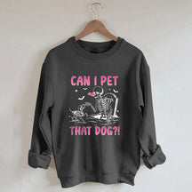 Can I Pet That Dog Sweatshirt