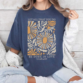 Let All That You Do Be Done In Love T-Shirt