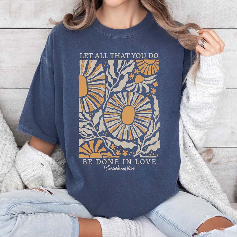 Let All That You Do Be Done In Love T-Shirt