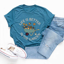 Life Is Better in The Garden T-Shirt