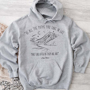 Of All The Paths You Take In Life Hoodie