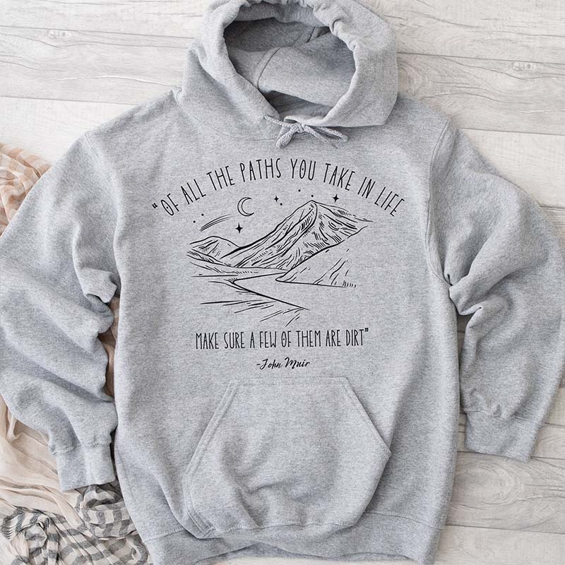 Of All The Paths You Take In Life Hoodie