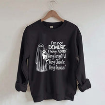 I'm Not Demure I have ADHD Very Forgetful Very Chaotic Very Anxious Sweatshirt