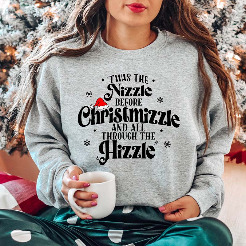 Twas The Nizzle Before Christmizzle Sweatshirt