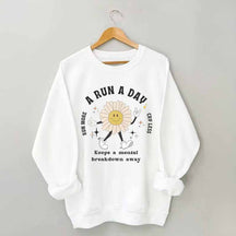 A Run a Day Keeps Mental Breakdown Away Sweatshirt