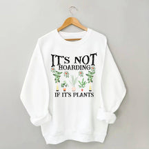 It is Not Hoarding If It is Plants Sweatshirt